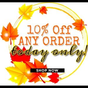 10% Off ANY ORDER. Today only!